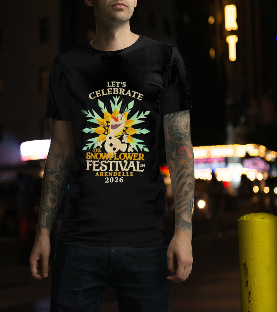 Let's Celebrate The Snowflower Festival In Arendelle 2026 Olaf T-Shirt