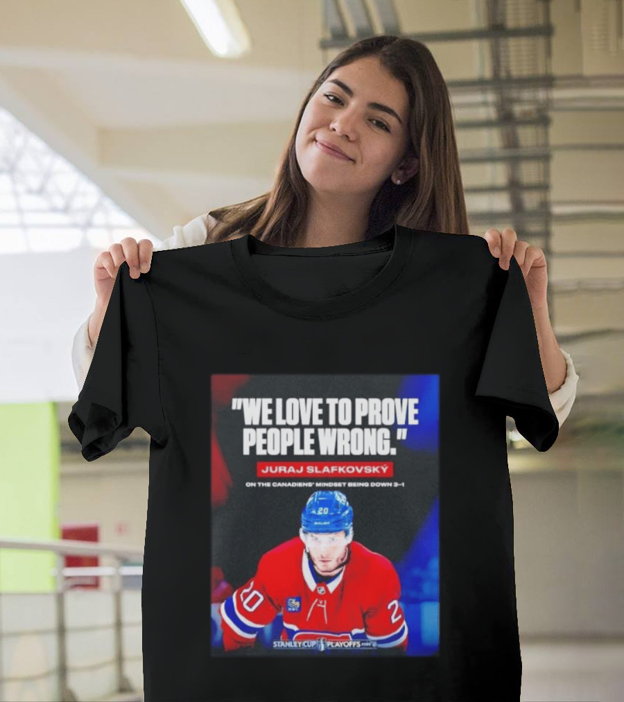 Juraj Slafkovsky We Love To Prove People Wrong Canadiens Stanley Cup Playoffs T-Shirt