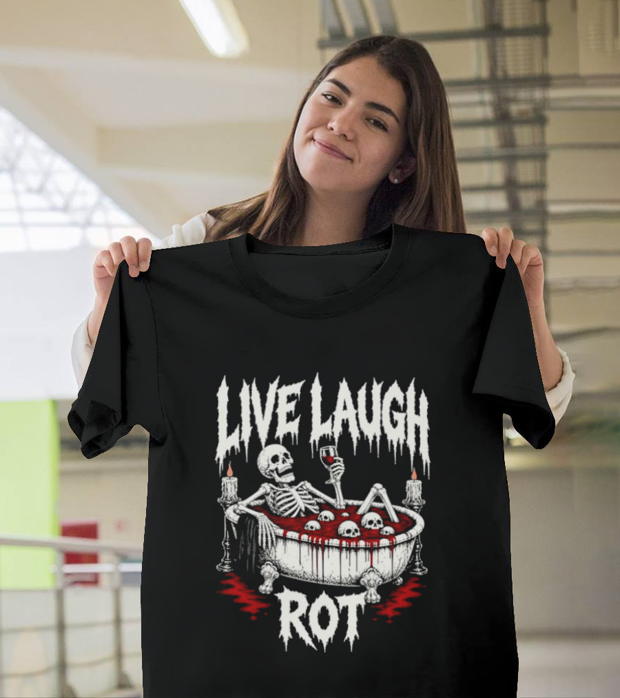 Live Laugh Rot Skeleton In Bathtub With Blood And Skulls Holding Wine Glass T-Shirt