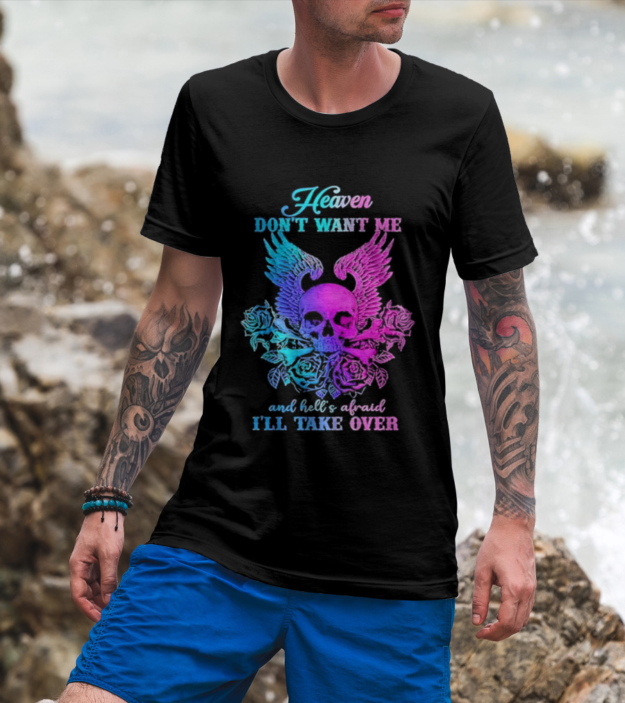 Heaven Don't Want Me Hell's Afraid I'll Take Over Skull Wings Rose T-Shirt