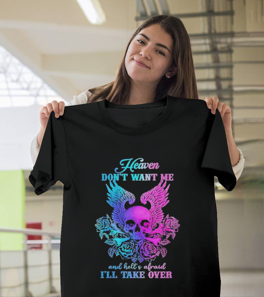 Heaven Don't Want Me Hell's Afraid I'll Take Over Skull Wings Rose T-Shirt