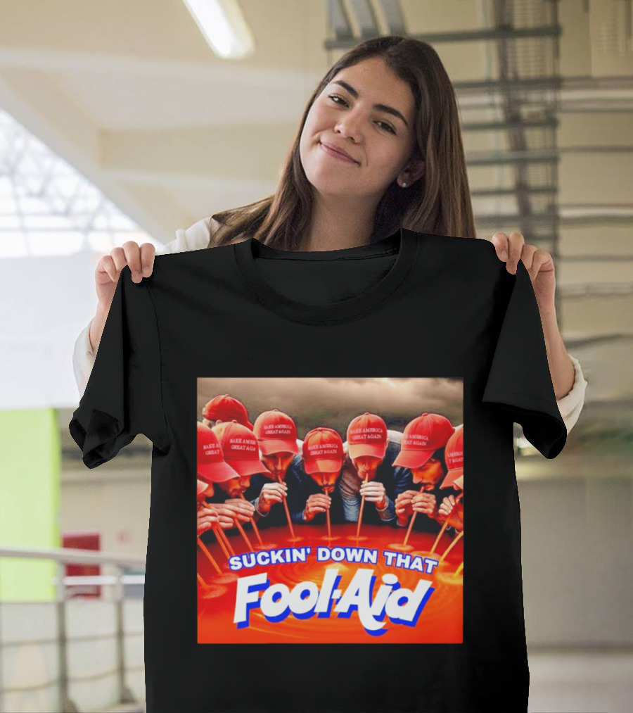 Suckin' Down That Fool Aid Make America Great Again Hat T-Shirt
