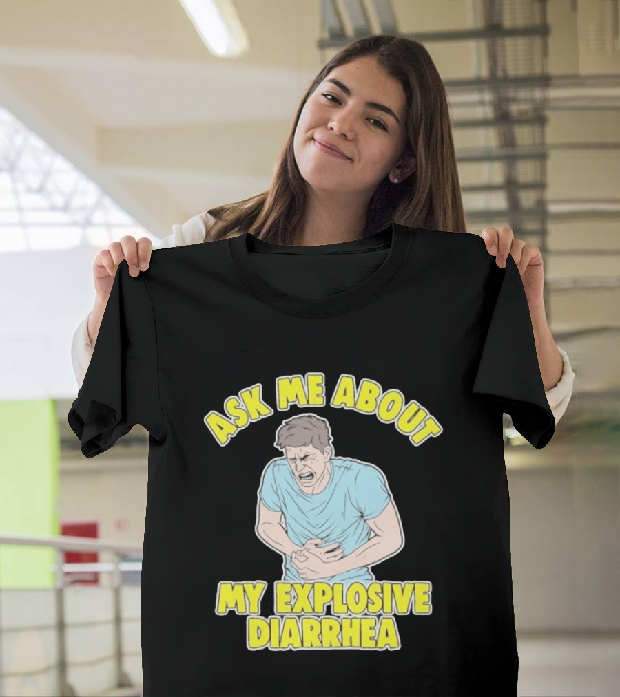Ask Me About My Explosive Diarrhea T-Shirt