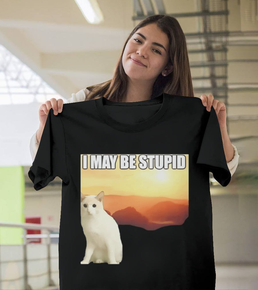 I May Be Stupid Cat With Sunrise T-Shirt