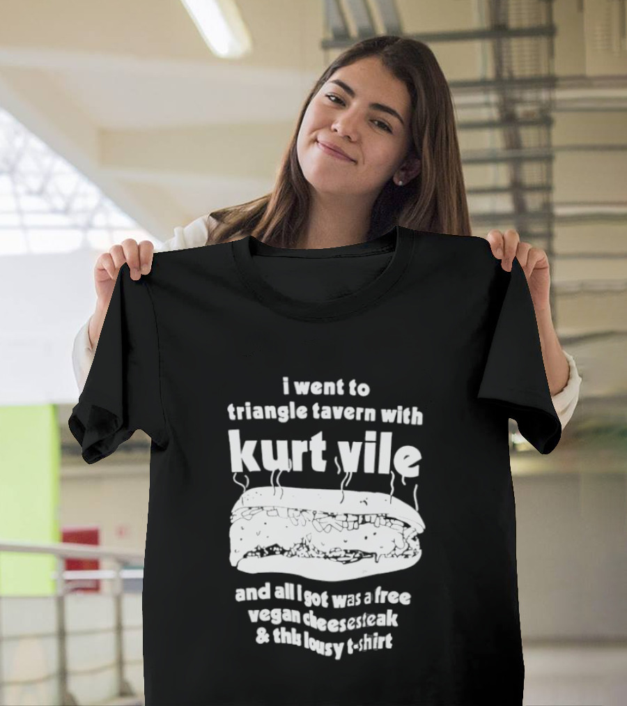 I Went To Triangle Tavern With Kurt Vile Free Vegan Cheesesteak And This Lousy Thirt T-Shirt