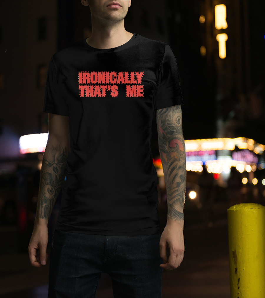 Ironically That's Me Text Bold Red Letters T-Shirt