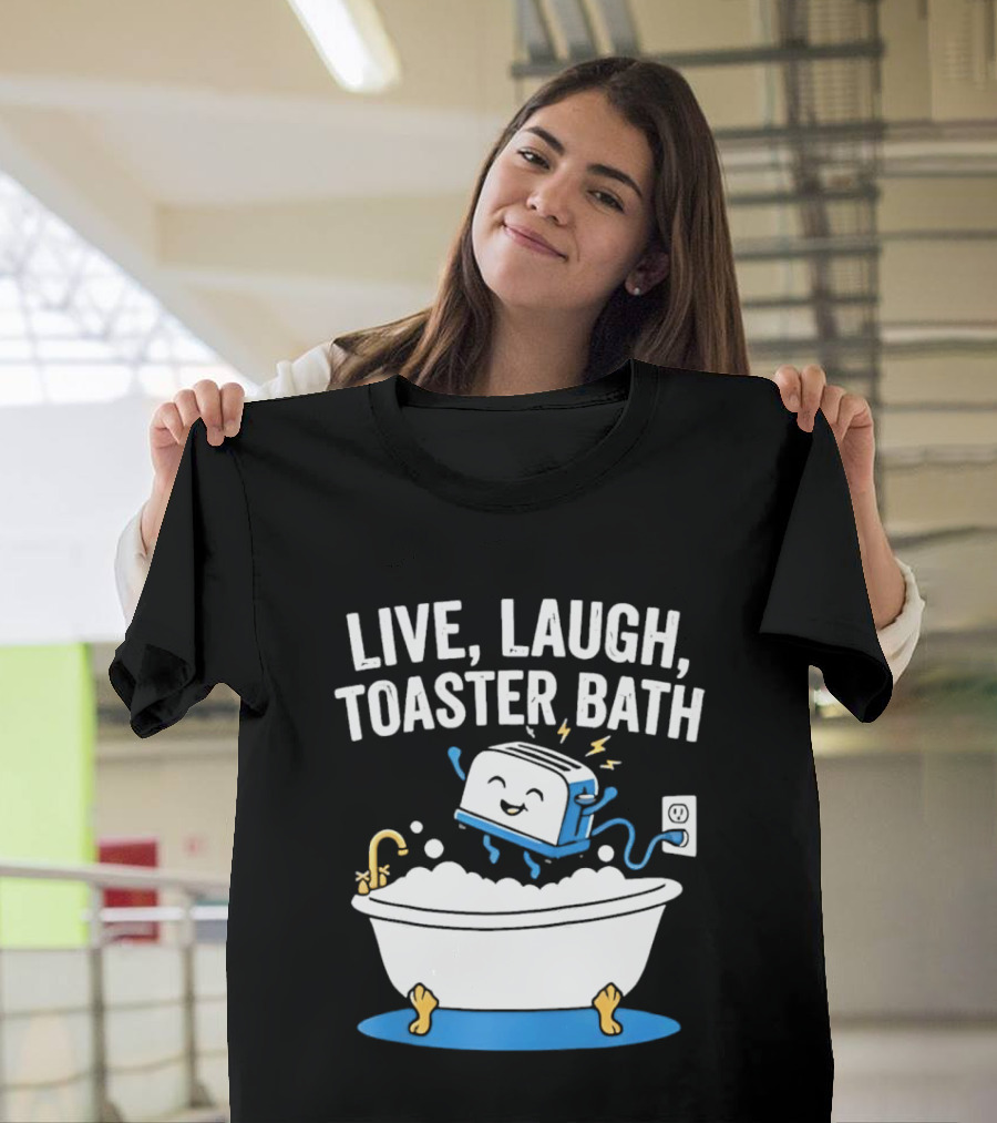 Live Laugh Toaster Bath Bathtub Electricity Outlet Bubbles T-Shirt
