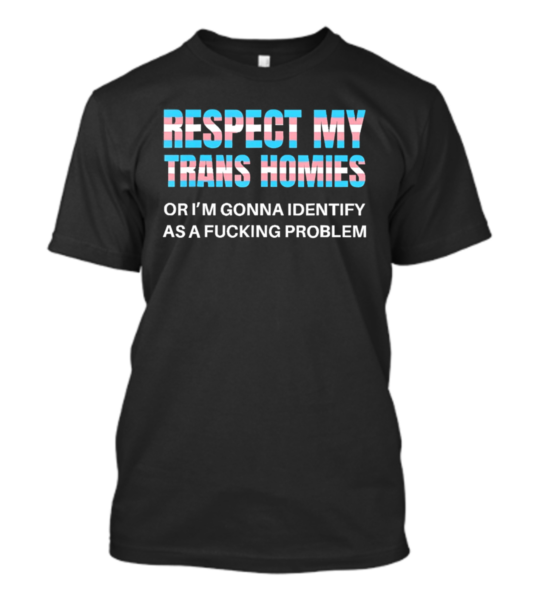 Respect My Trans Homies Or I'm Gonna Identify As A Problem LGBTQ Pride T-Shirt