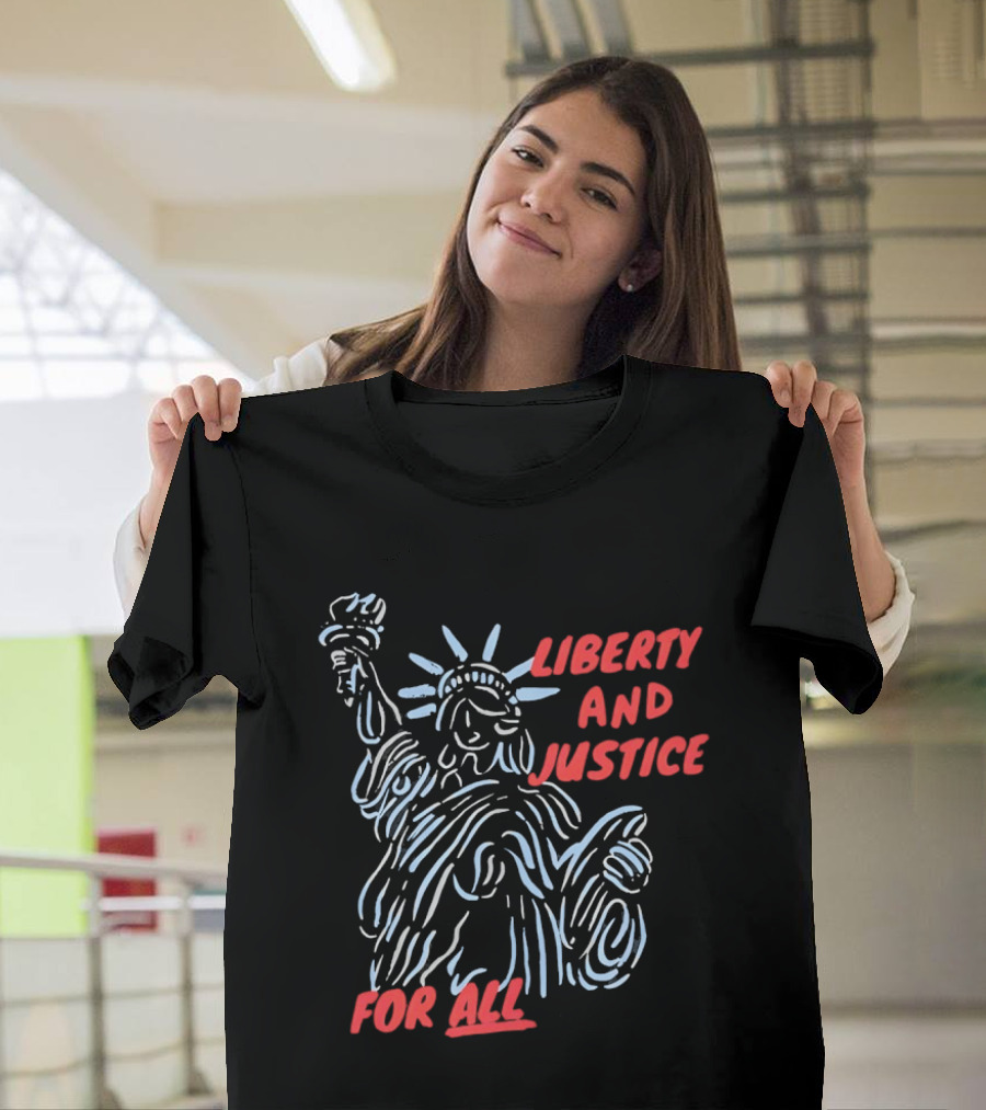 Liberty And Justice For All Statue Of Liberty New York City USA United States T-Shirt
