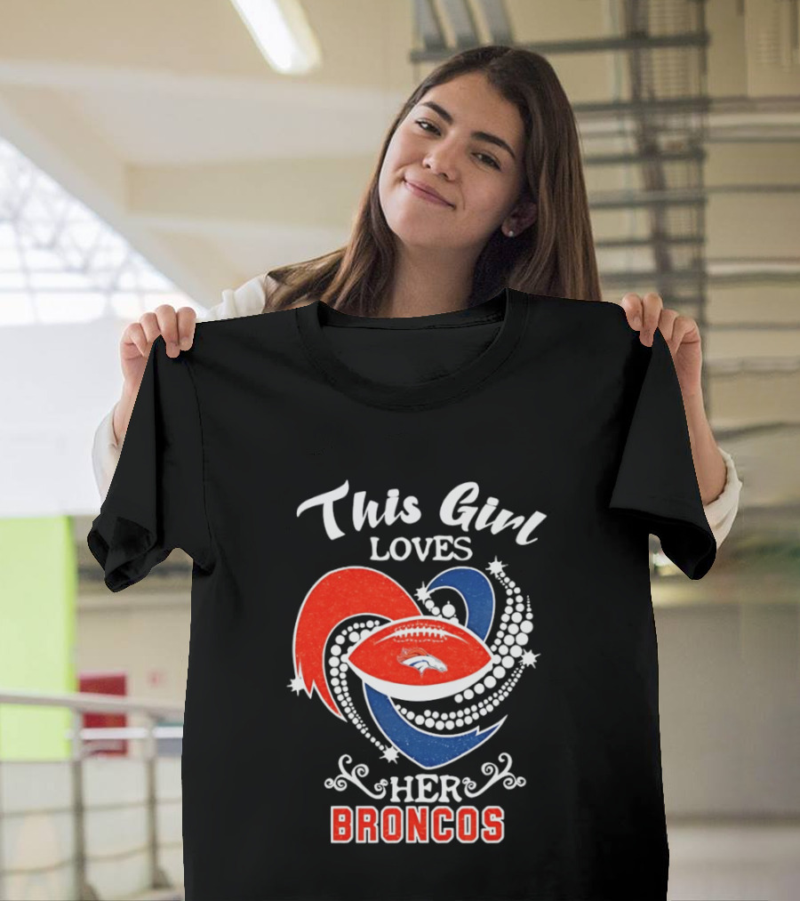 This Girl Loves Her Broncos Football Team T-Shirt