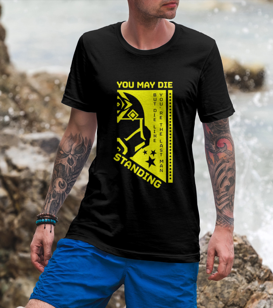 You May Die But Die Like The Last Man Standing Stars And Helmet T-Shirt