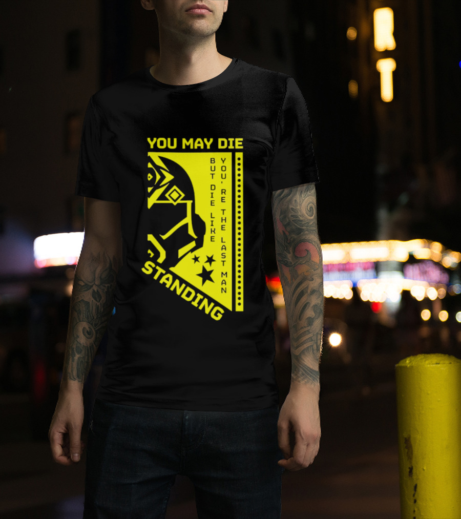 You May Die But Die Like The Last Man Standing Stars And Helmet T-Shirt