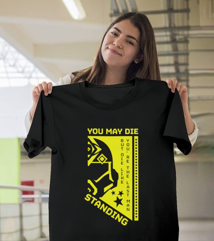 You May Die But Die Like The Last Man Standing Stars And Helmet T-Shirt