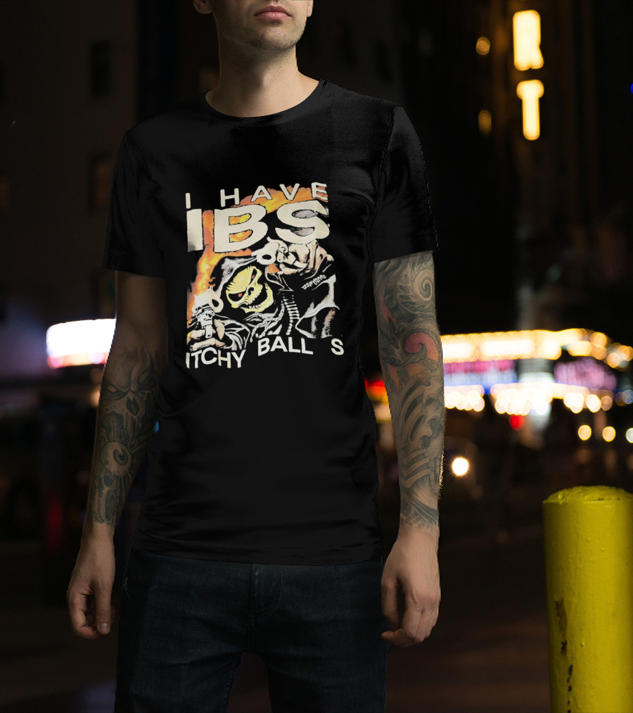 I Have IBS Itchy Ball S Grim Reaper Flames Skull Death T-Shirt