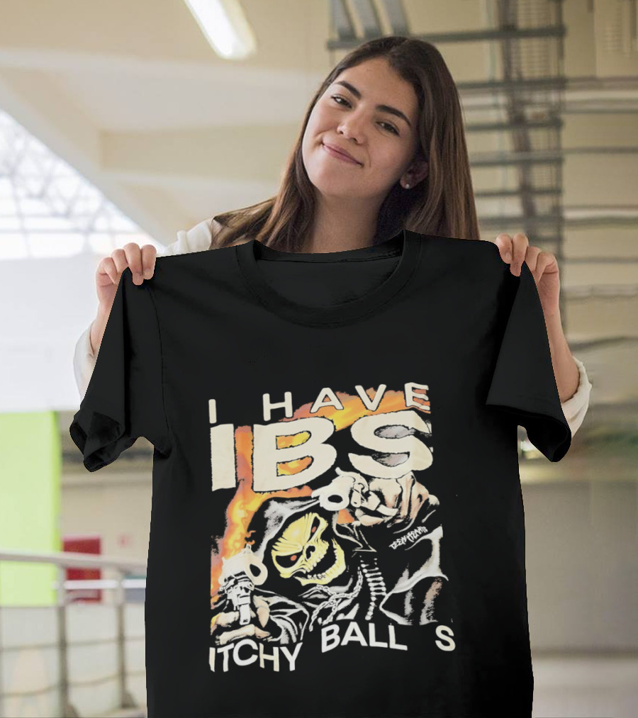 I Have IBS Itchy Ball S Grim Reaper Flames Skull Death T-Shirt