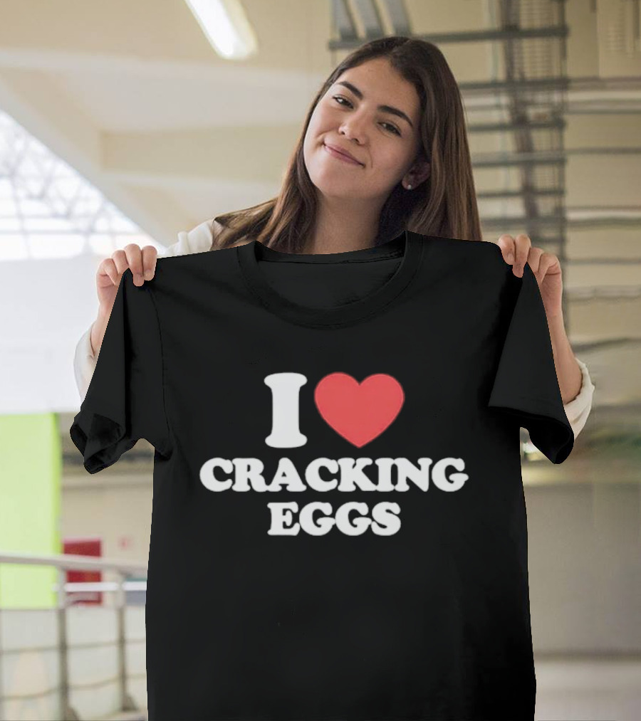 I Love Cracking Eggs Cooking Foodie Fun T-Shirt