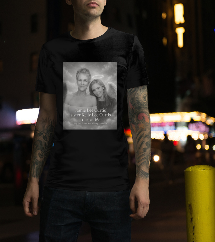 Jamie Lee Curtis Sister Kelly Lee Curtis Dies At 69 My First Friend And Lifelong Confidant With Angel Halo And Wings T-Shirt