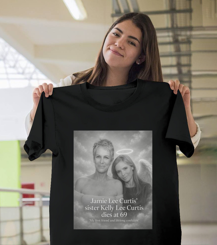 Jamie Lee Curtis Sister Kelly Lee Curtis Dies At 69 My First Friend And Lifelong Confidant With Angel Halo And Wings T-Shirt