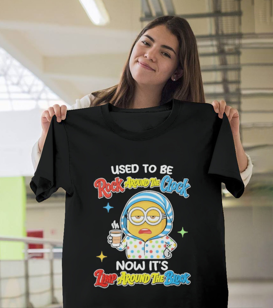 Used To Be Rock Around The Now It's Timp Around The Block Coffee Minion T-Shirt
