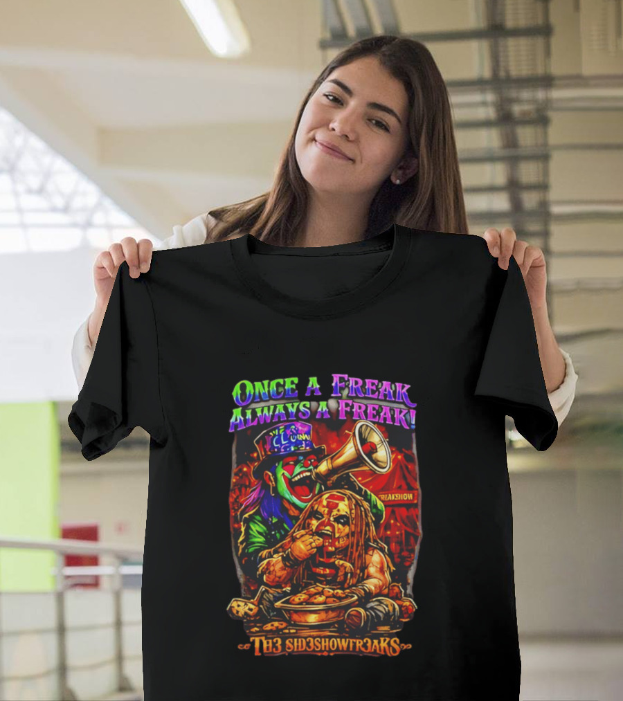 Once A Freak Always A Freak TH3 SID3SHOW FR3AKS Clown And Carnival Performer T-Shirt