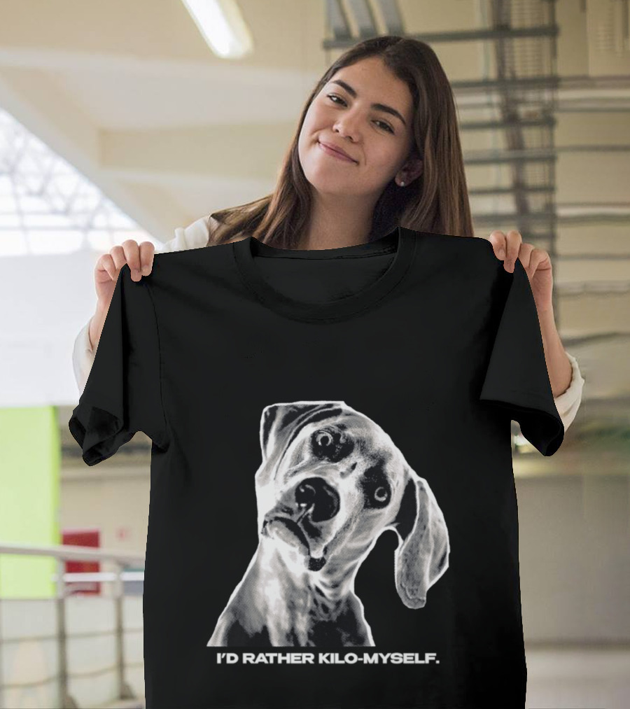 Kilometer I'd Rather Kilo Myself Dog Humor Meme Pun T-Shirt