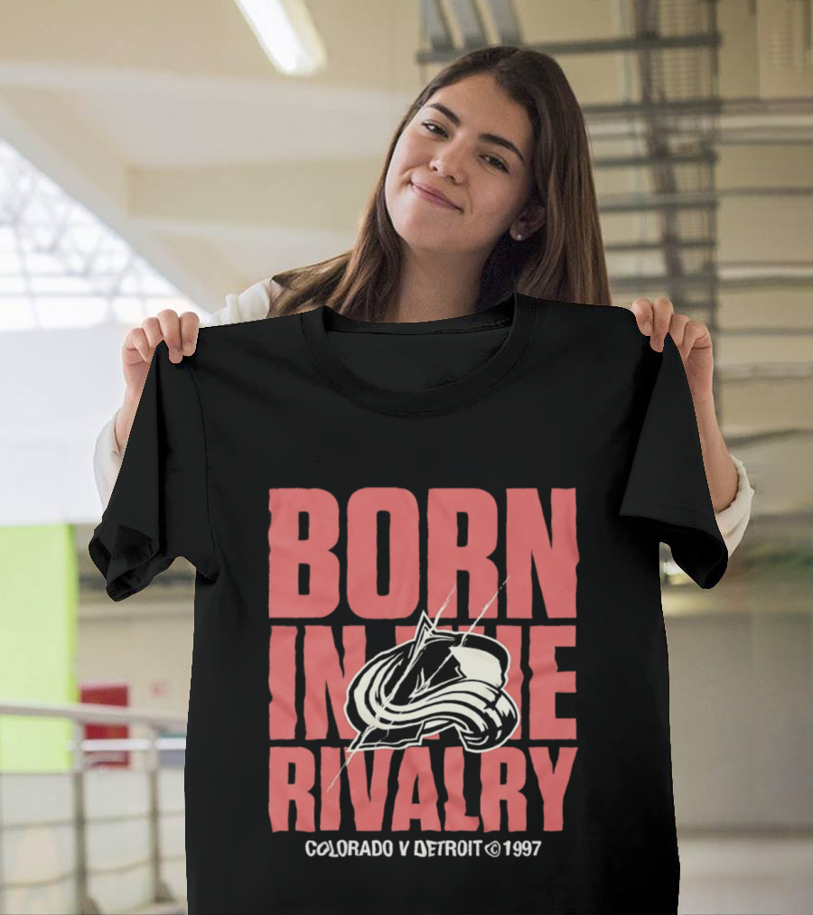 Born In The Rivalry Colorado V Detroit 1997 NHL Hockey Colorado Avalanche T-Shirt