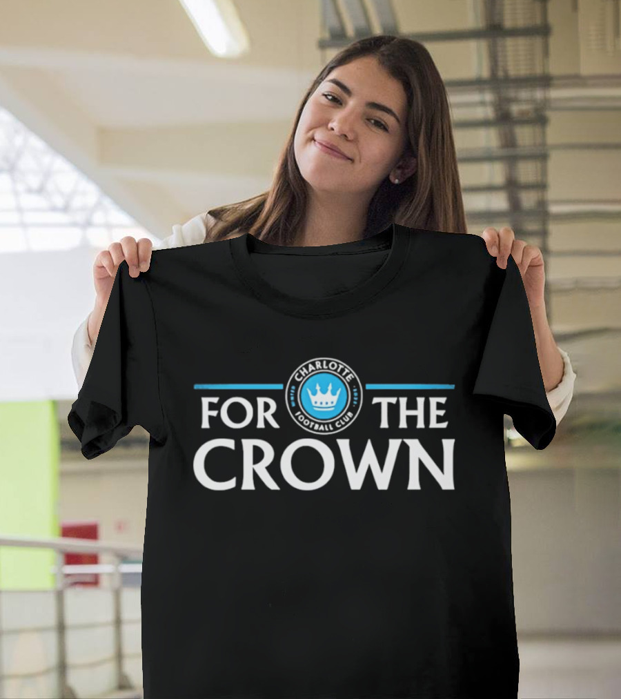 Charlotte Football Club For The Crown 2022 T-Shirt