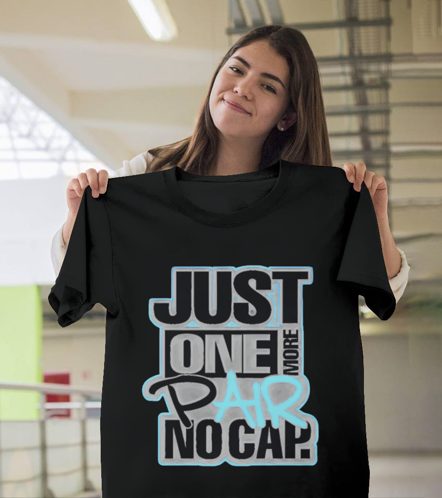 Just One More Pair No Cap T-Shirt