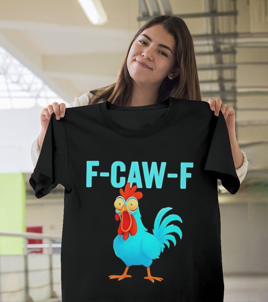 F Caw F Rooster Chicken Humor Farm Animal Bird Lovers T-Shirt