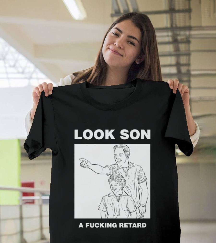 Look Son A Fucking Retard Meme T-Shirt