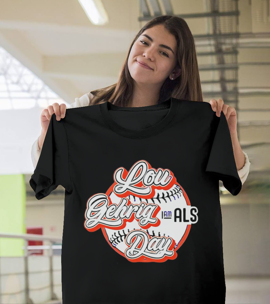 Lou Gehrig Day I Am ALS Baseball T-Shirt