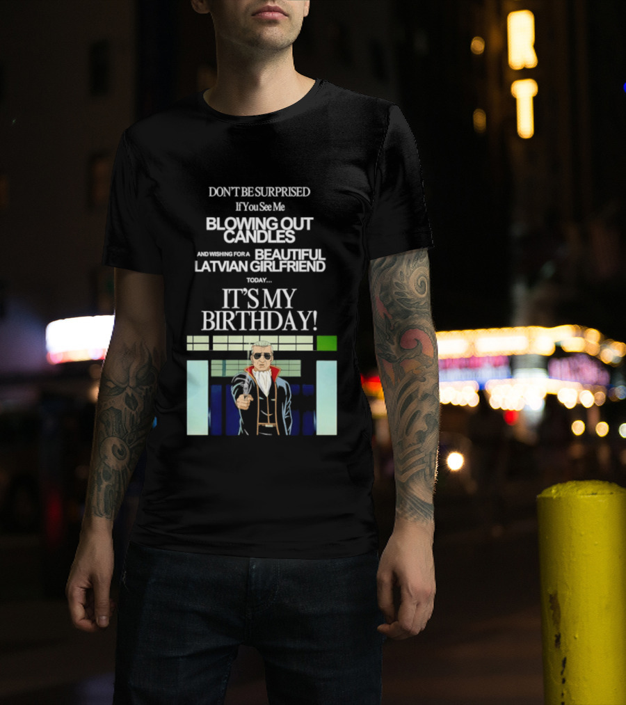 Don't Be Surprised If You See Me Blowing Out Candles Beautiful Latvian Girlfriend It's My Birthday! T-Shirt
