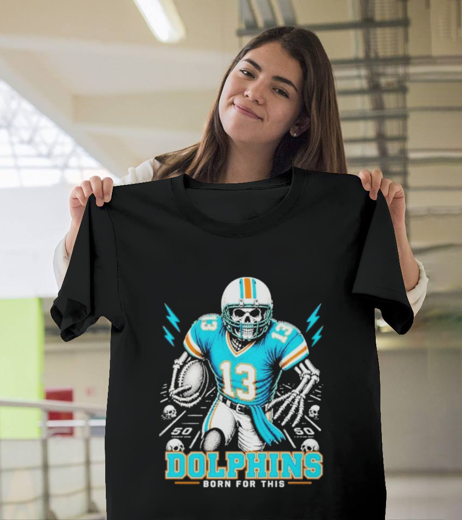 Miami Dolphins Born For This Skeleton Football Player Number 13 T-Shirt