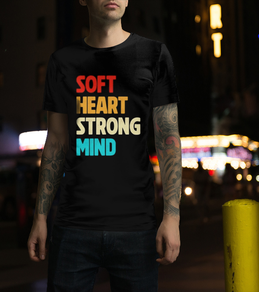 Soft Heart Strong Mind Motivational Message T-Shirt