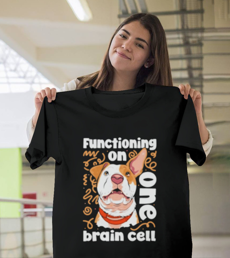 Functioning On One Brain Cell Dog Spudsymutt T-Shirt