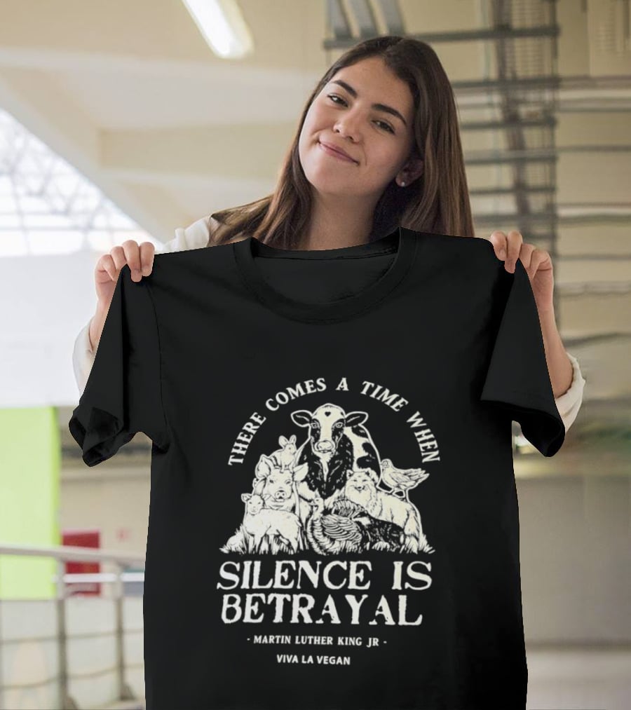 There Comes A Time When Silence Is Betrayal Martin Luther King Jr Viva La Vegan Cow T-Shirt