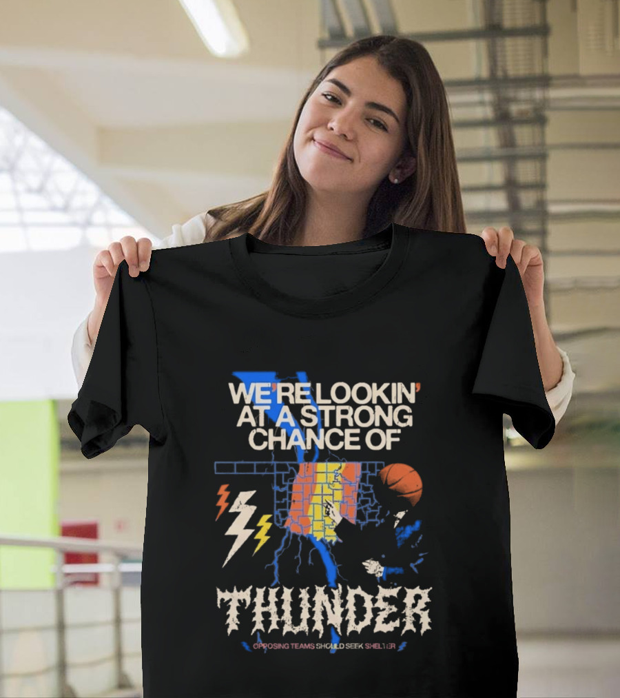 We're Lookin' At A Strong Chance Of Thunder Opposing Teams Should Seek Shelter T-Shirt
