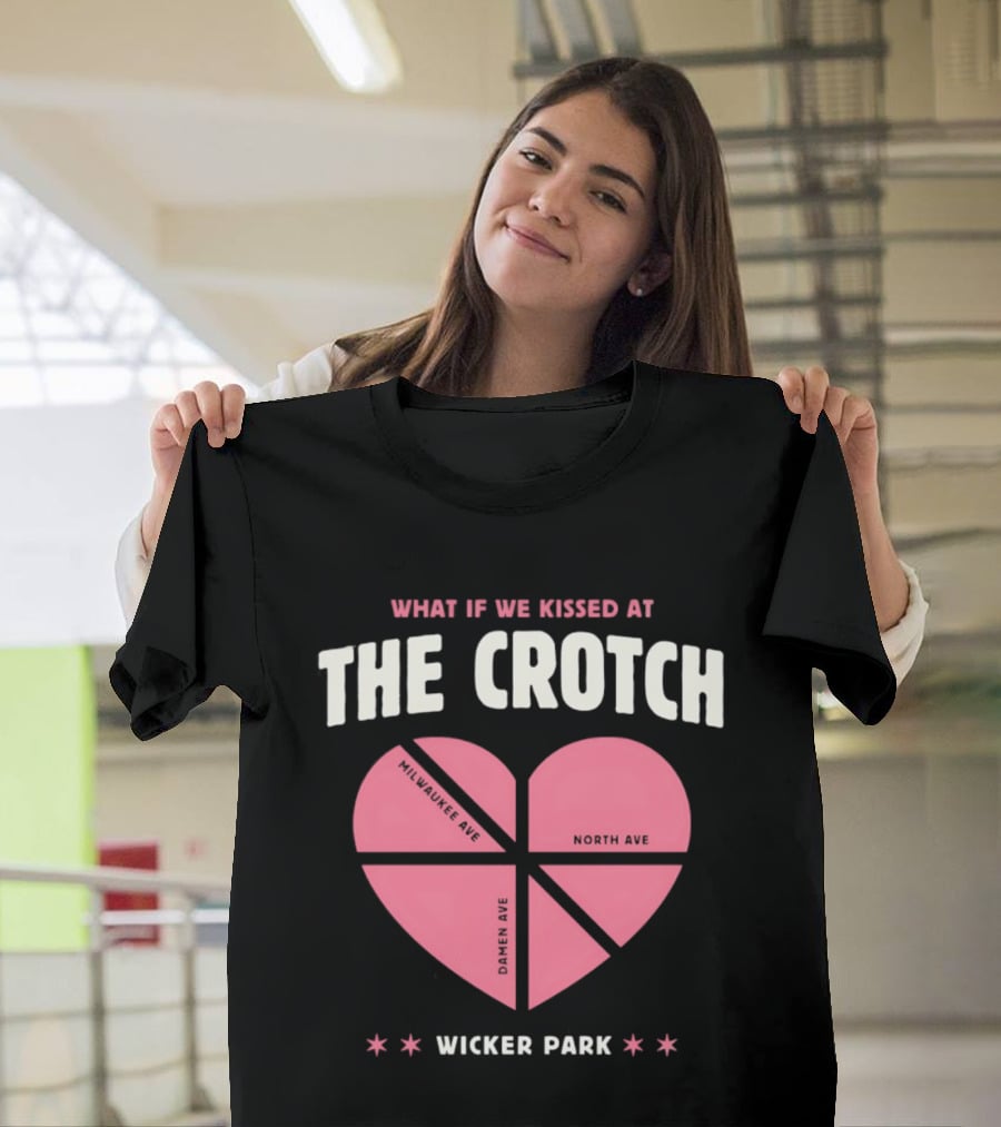What If We Kissed At The Crotch Wicker Park Heart T-Shirt