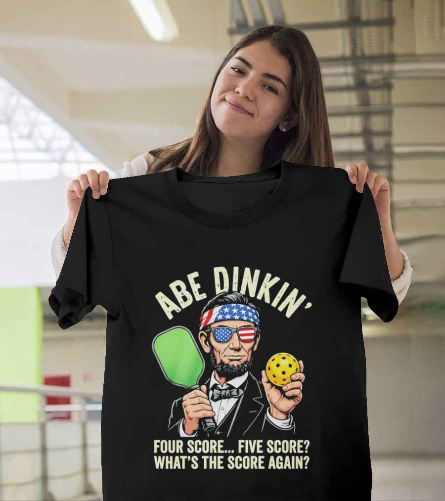 Abe Dinkin Pickleball Four Score Five Score What's The Score Again T-Shirt