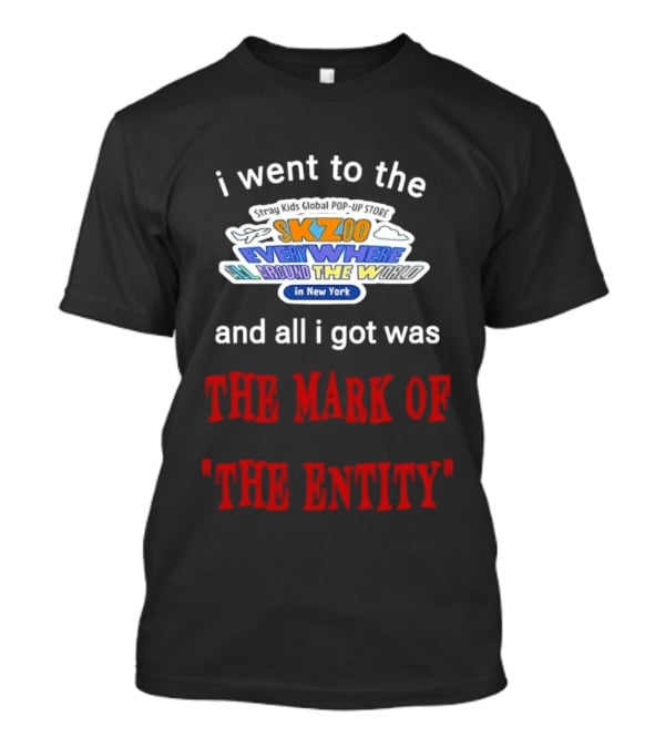I Went To The Skzoo Everywhere All Around The World In New York And All I Got Was The Mark Of The Entity T-Shirt