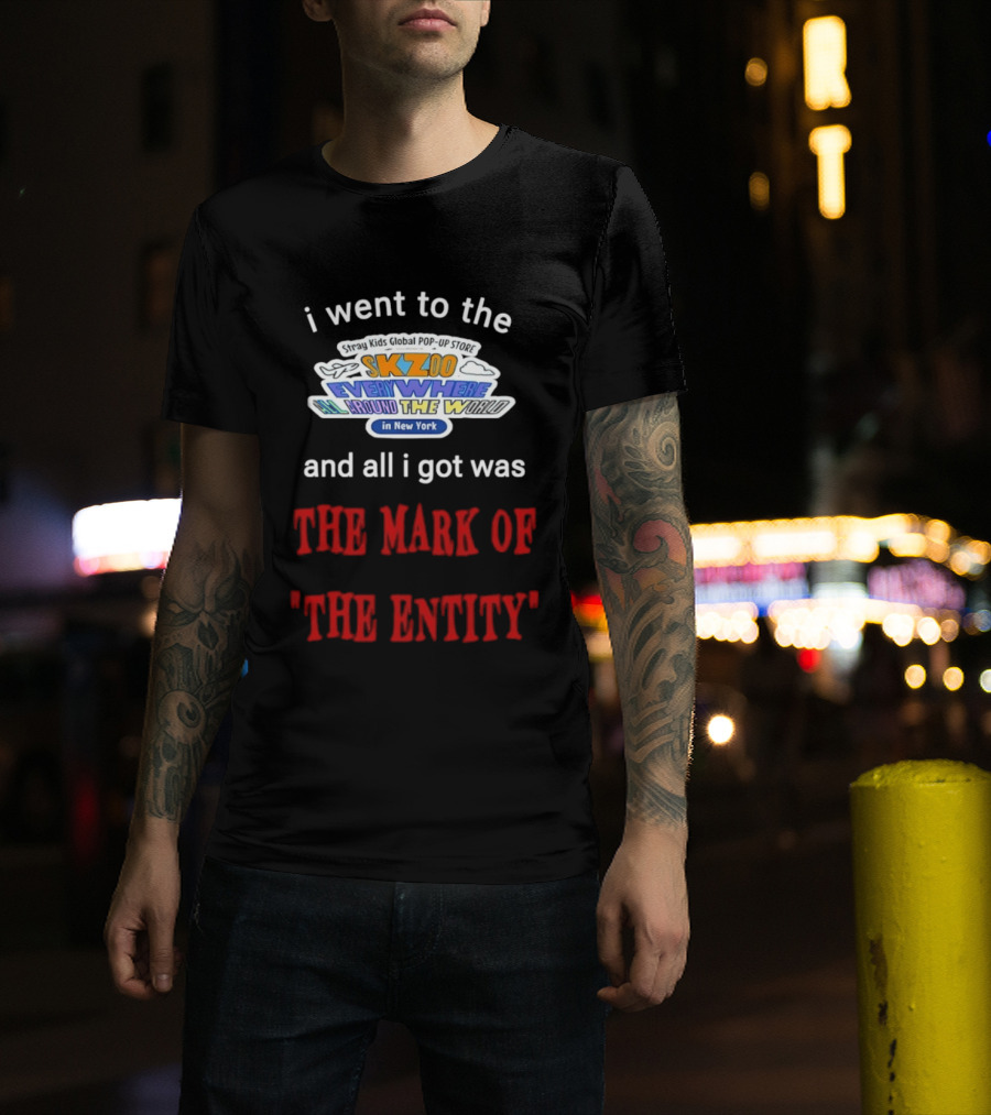 I Went To The Skzoo Everywhere All Around The World In New York And All I Got Was The Mark Of The Entity T-Shirt