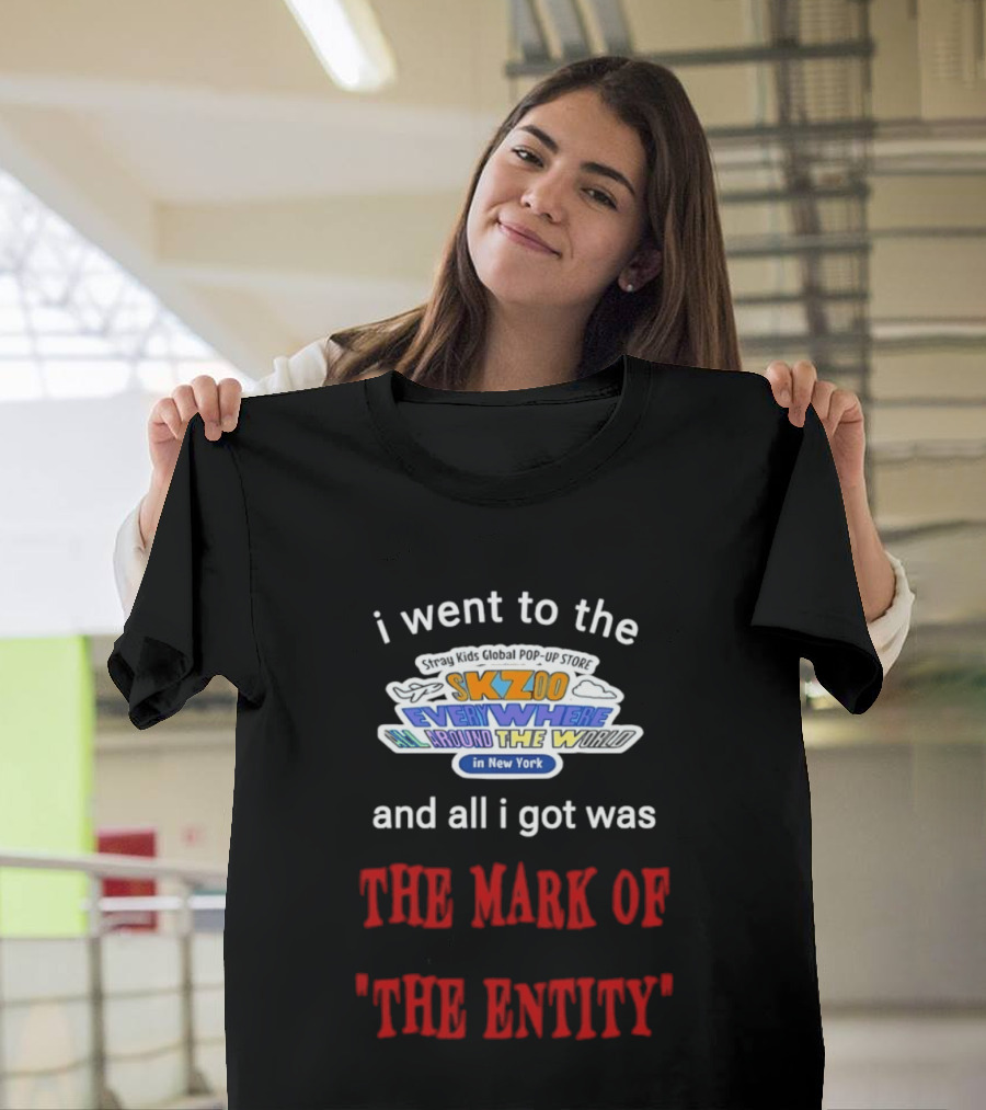 I Went To The Skzoo Everywhere All Around The World In New York And All I Got Was The Mark Of The Entity T-Shirt