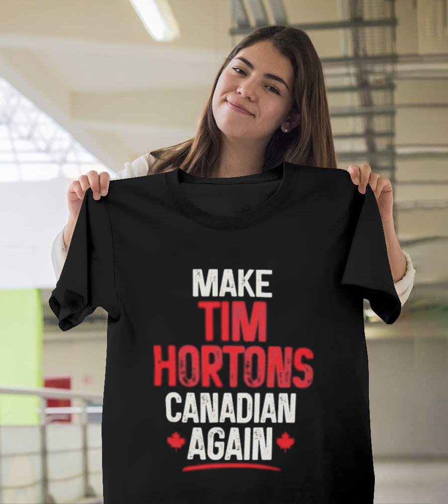 Make Tim Hortons Canadian Again Phrase With Maple Leaf T-Shirt