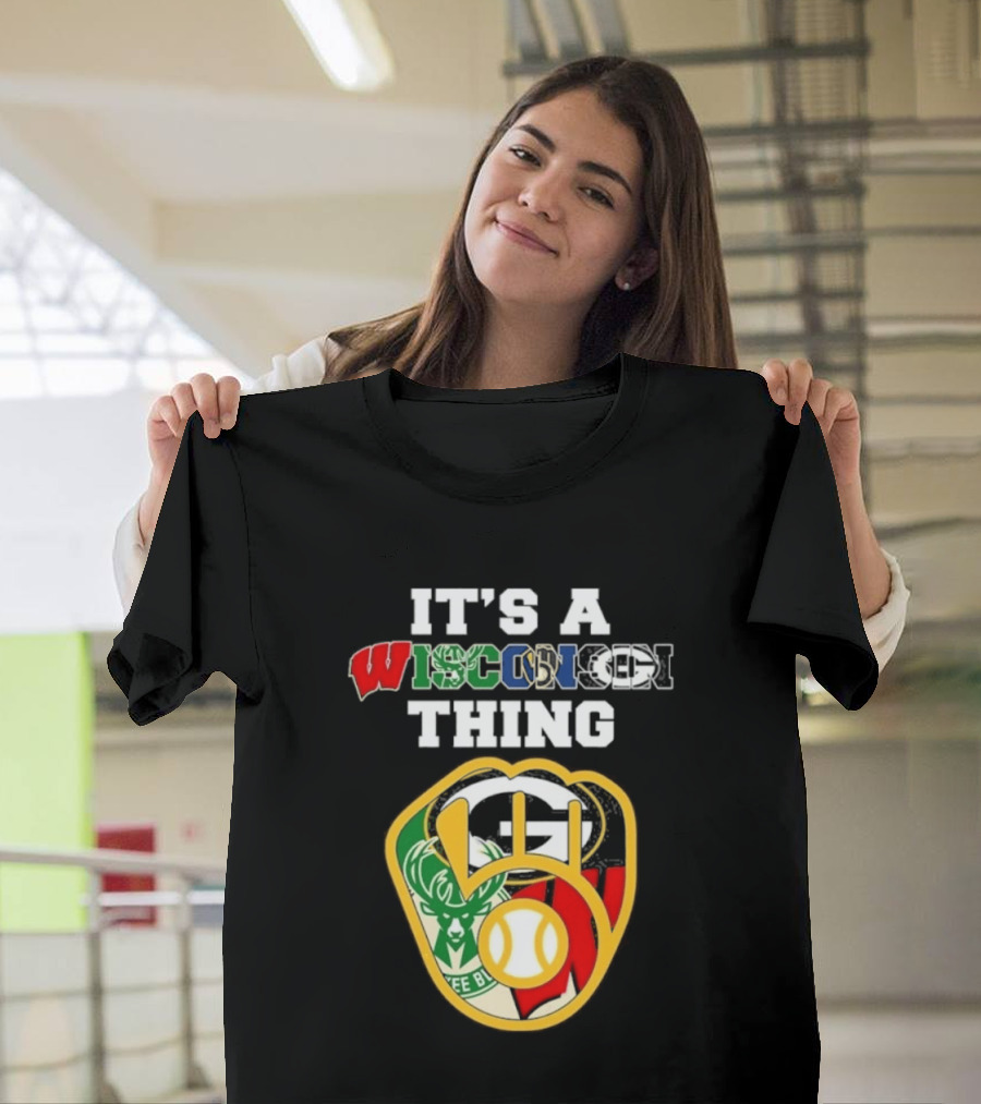 Wisconsin Sports Teams It's A Thing Packers Brewers Badgers Bucks T-Shirt