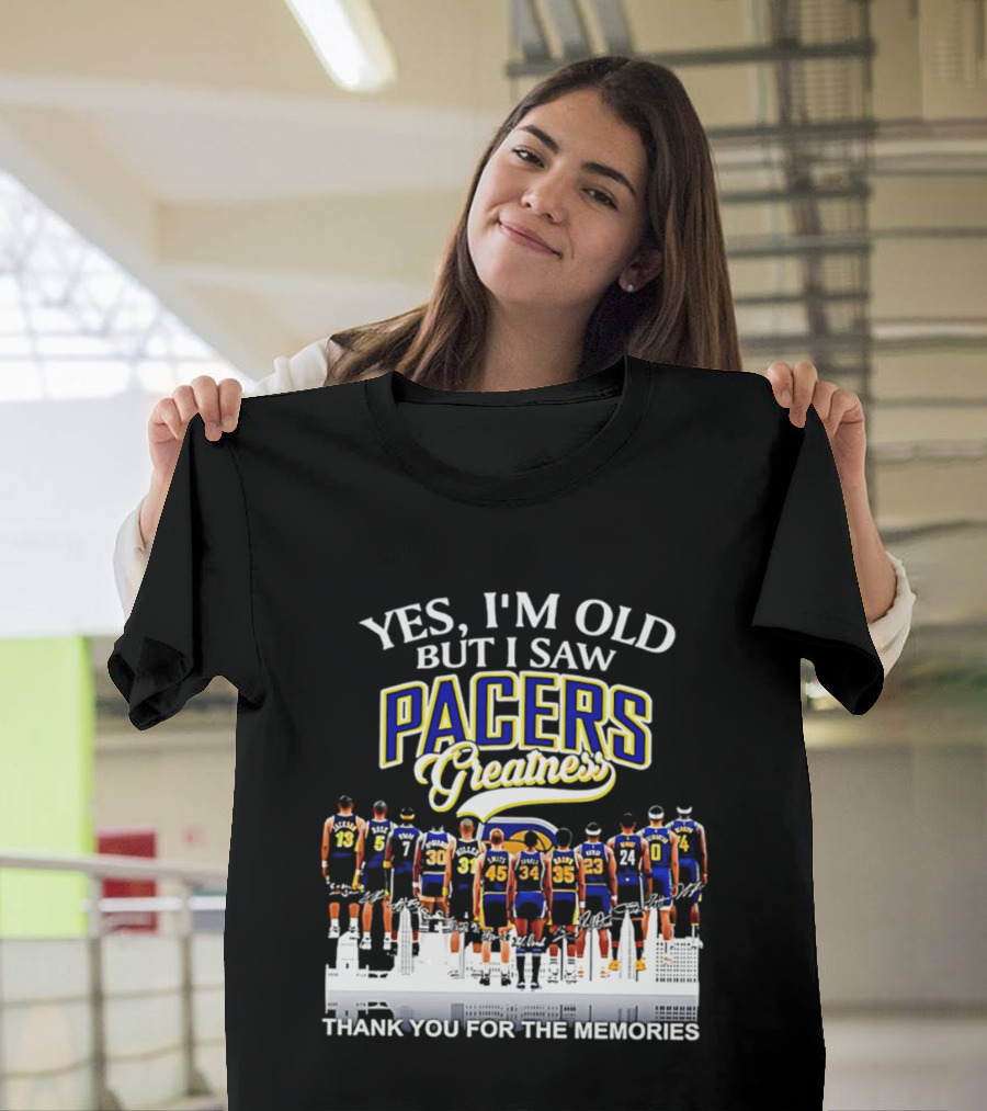 Yes I'm Old But I Saw Pacers Greatness Thank You For The Memories T-Shirt