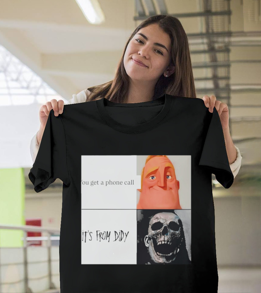 You Get A Phone Call It's From Didy Humor Meme T-Shirt