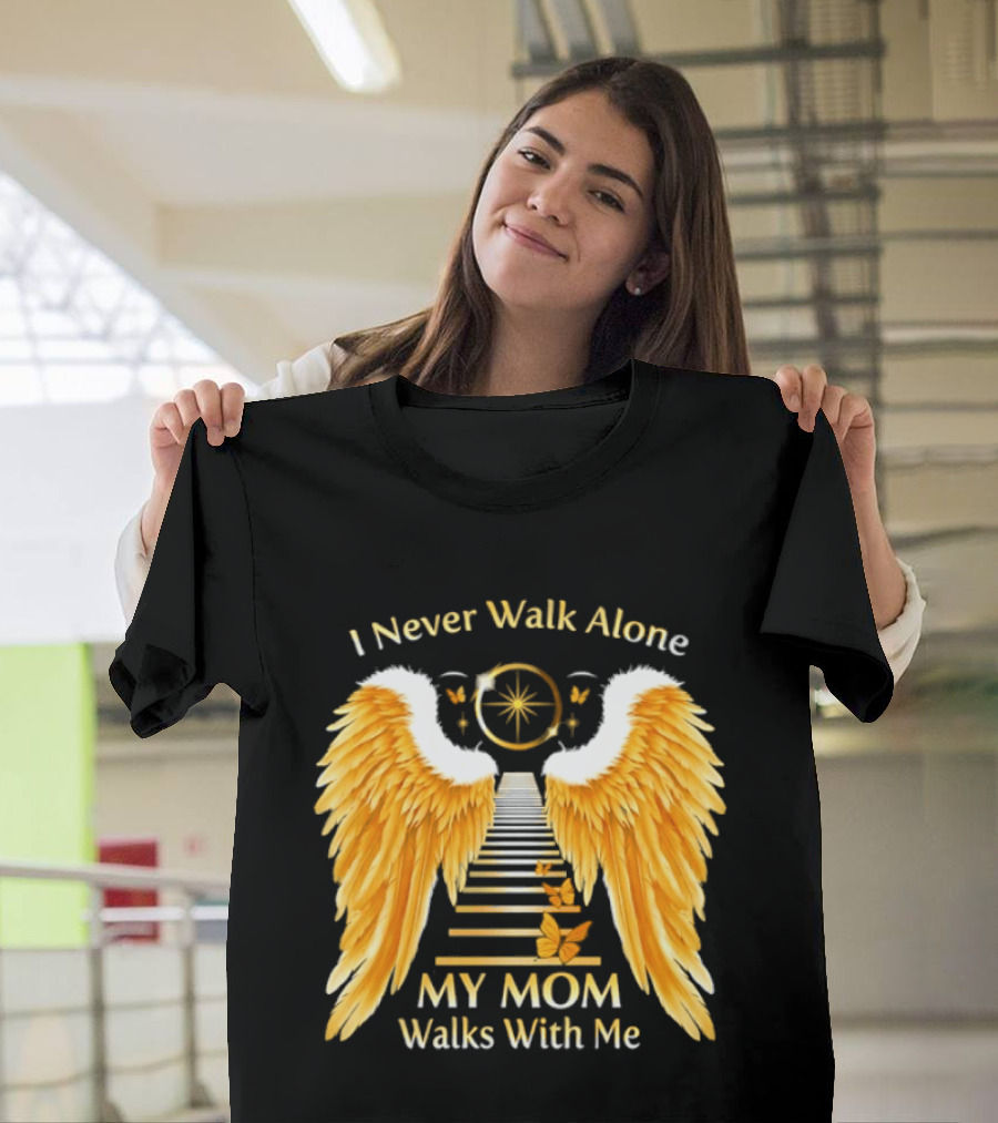 I Never Walk Alone My Mom Walks With Me Angel Wings Heavenly Path T-Shirt
