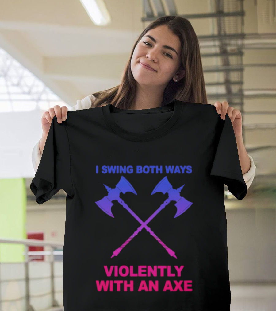 I Swing Both Ways Violently With An Axe Crossed Battle Axes T-Shirt