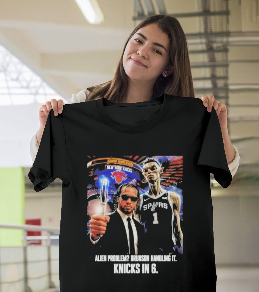Knicks In 6 Alien Problem Madison Square Garden Spurs T-Shirt