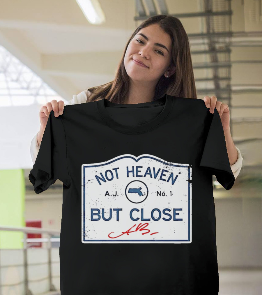 Not Heaven But Close Massachusetts AJ No 1 T-Shirt
